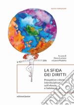 La sfida dei diritti. Prospettive critiche interdisciplinari sull'infanzia e l'adolescenza libro