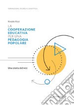 La cooperazione educativa per una pedagogia popolare. Una storia del MCE libro