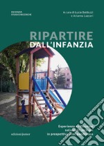 Ripartire dall'infanzia. Esperienze e riflessioni nei servizi zero-sei in prospettiva post-pandemica libro