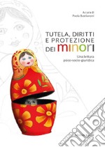 Tutela, diritti e protezione dei minori. Una lettura psico-socio-giuridica libro