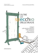 Oltre lo specchio delle bugie. Indagini sulle alterità di genere nelle narrazioni per l'infanzia e l'adolescenza libro