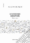 Diventare genitori. Sfide e risorse libro