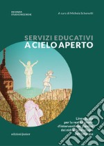 Servizi educativi a cielo aperto. Linee guida per la realizzazione d'interventi nei giardini dei nidi e delle scuole dell'infanzia libro