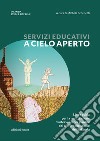 Servizi educativi a cielo aperto. Linee guida per la realizzazione d'interventi nei giardini dei nidi e delle scuole dell'infanzia libro di Schenetti M. (cur.)