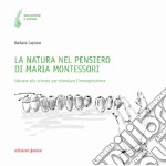 La natura nel pensiero di Maria Montessori. Educare alla scienza per stimolare l'immaginazione