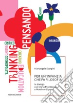 Per un'infanzia che fa filosofia. In dialogo con Maria Montessori e Matthew Lipman libro