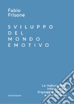 Sviluppo del mondo emotivo. La maturazione infantile tra linguaggio verbale e non verbale libro