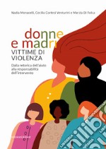 Donne e madri vittime di violenza. Dalla retorica dell'aiuto alla responsabilità dell'intervento