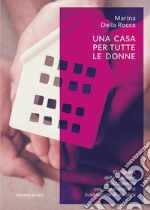 Una casa per tutte le donne. Etnografia della relazione di accoglienza con donne migranti in situazione di violenza