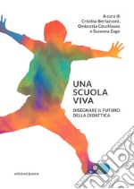 Una scuola viva. Disegnare il futuro della didattica