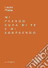 Mi prendo cura di te e mi sorprendo. Percorsi di consulenza pedagogica libro