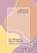 Gli inganni della mente spiegati ai bambini e ai ragazzi libro