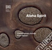 Aloha spirit. Contemporary artists from Hawai'i. Ediz. italiana e inglese libro