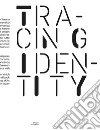 Tracing identity. Ediz. italiana e inglese libro di Bazzo E. (cur.)