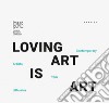 Loving art is art. Contemporary artists from Lithuania. Ediz. inglese, italiana e lituana libro