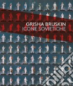 Grisha Bruskin. Icone sovietiche. Catalogo della mostra (Vicenza, 18 ottobre 2017-15 aprile 2018) libro