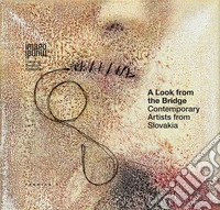 A look from the bridge. Contemporary artists from Slovakia. Ediz. italiana e inglese libro