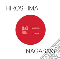 Hiroshima / Nagasaki. Contemporary japanese artists. Ediz. multilingue libro