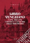 Libro veneziano. Fatti, misfatti, curiosità e leggende della Serenissima libro di Lazzari Corrado