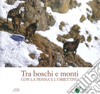 Tra boschi e monti con la penna e l'obiettivo libro