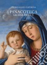 Museo Santa Caterina. Pinacoteca. Guida breve libro