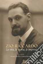 Zio Riccardo. La vita, la storia, le imprese libro