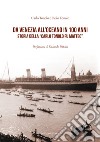 Da Venezia all'oceano in 100 anni. Storia della «Carlo Tonolo fu Matteo» libro di Tonolo Carlo Tonolo Paolo Pittalis E. (cur.)