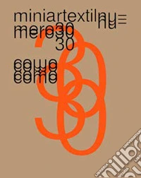 30ª Mostra Miniartextil 2021. Ediz. illustrata libro