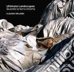 Ultimate Landscapes. Quando la terra chiama. Ediz. illustrata libro