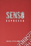 Senso espresso. Coffee. Style. Emotions libro