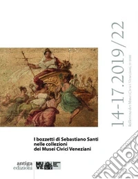 Bollettino dei Musei Civici veneziani. 3ª serie (2019-2022). Vol. 14-17: I bozzetti di Sebastiano Santi nelle collezioni dei Musei Civici Veneziani libro