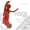 Laboratori di scultura oggi. Antonio Canova libro