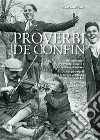 Proverbi de confin. Detti popolari tra Prealpi venete e Altopiano messicano-Dichos populares entre Prealpes vénetas y Altiplano mexicano libro di Lio Mariano