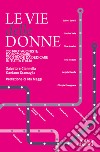 Le vie delle donne. 200 protagoniste da ricordare, 200 strade da dedicare in tutta Italia libro