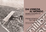 Da Venezia al mondo. Quando l'Italia mise le ali. Aeroporto Nicelli: 1900-1940-From Venice to the world. When Italy got wings over the world. Nicelli Airport: 1900-1940. Ediz. bilingue libro