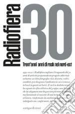 Radiofiera 30. Trent'anni di rock nel nord-est libro