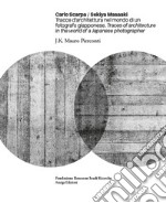 Carlo Scarpa. Sekiya Masaaki. Tracce d'architettura nel mondo di un fotografo giapponese-Traces of architecture in the world of a Japanese photographer. Ediz. bilingue libro