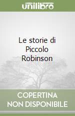 Le storie di Piccolo Robinson libro