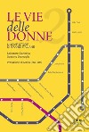 Le vie delle donne. 200 protagoniste da ricordare, 200 strade da dedicare in tutta Italia. Vol. 2: Nuove storie di grandi italiane libro