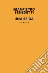 Una sfida. (Memoir) libro di Benedetti Gianpietro