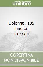 Dolomiti. 135 itinerari circolari libro