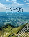 Il Grappa e l'Asolano. Storia, arte e natura tra il Brenta e il Piave libro