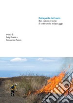 Dalla parte del fuoco. Riti, visioni, pratiche di coltivazione nel paesaggio libro