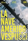 La nave Amerigo Vespucci «I Quaderni» (2024). Vol. 1 libro di Gerolimetto Cesare