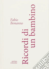 Ricordi di un bambino. Ediz. illustrata libro