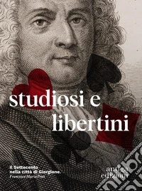 Studiosi e libertini. Il Settecento nella città di Giorgione libro
