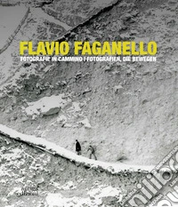 Flavio Faganello. Fotografie in cammino. Ediz. illustrata libro