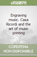 Engraving music. Casa Ricordi and the art of music printing libro