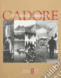 Cadore. Fotografie del cambiamento libro