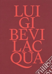 Luigi Bevilacqua. Ediz. a colori libro